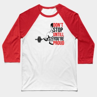 Don't Stop Until You are Proud Baseball T-Shirt